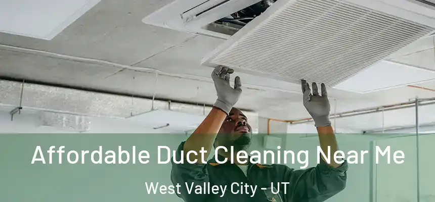Affordable Duct Cleaning Near Me West Valley City - UT