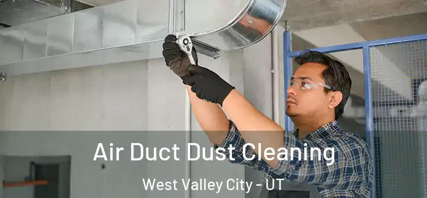 Air Duct Dust Cleaning West Valley City - UT