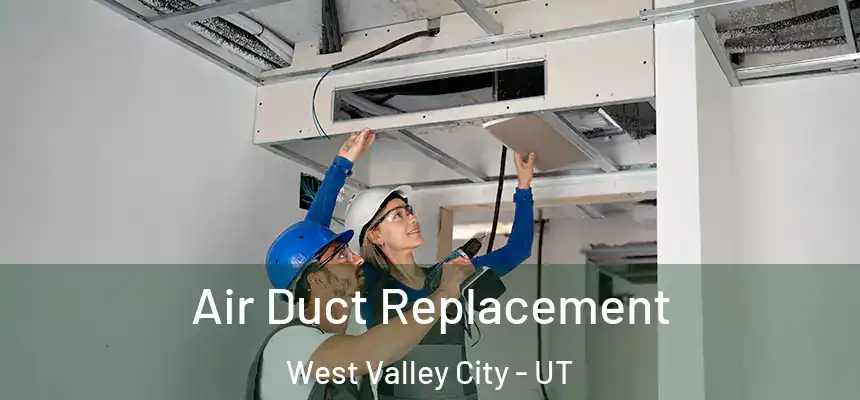 Air Duct Replacement West Valley City - UT