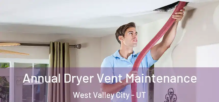 Annual Dryer Vent Maintenance West Valley City - UT