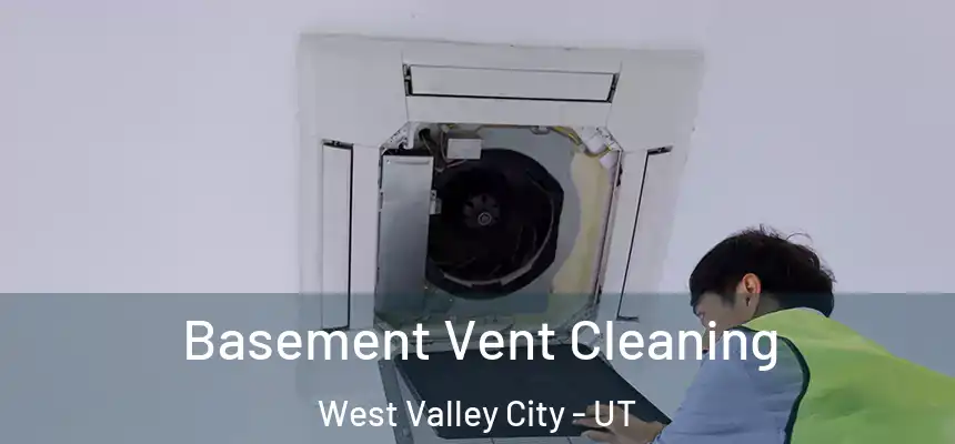Basement Vent Cleaning West Valley City - UT