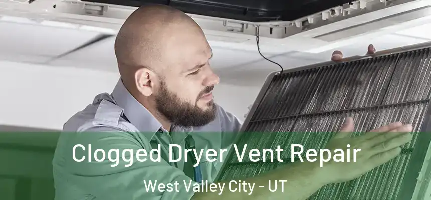 Clogged Dryer Vent Repair West Valley City - UT