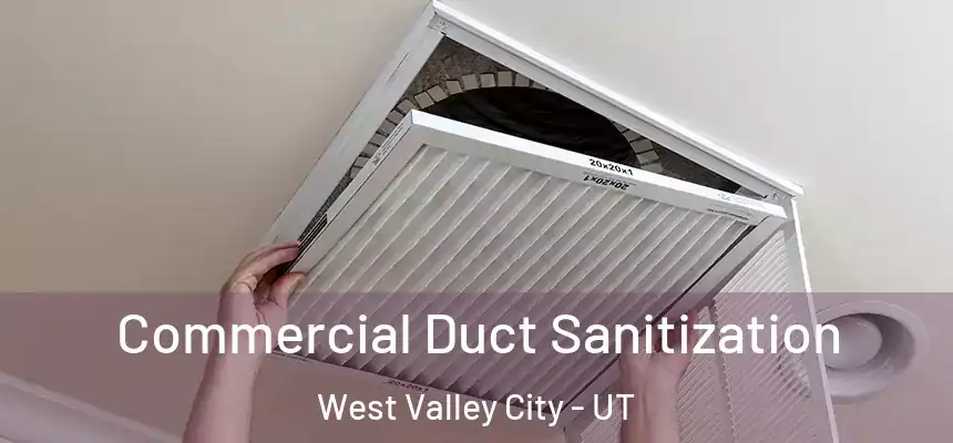 Commercial Duct Sanitization West Valley City - UT