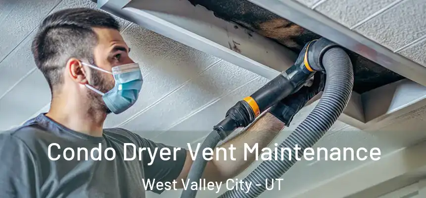 Condo Dryer Vent Maintenance West Valley City - UT