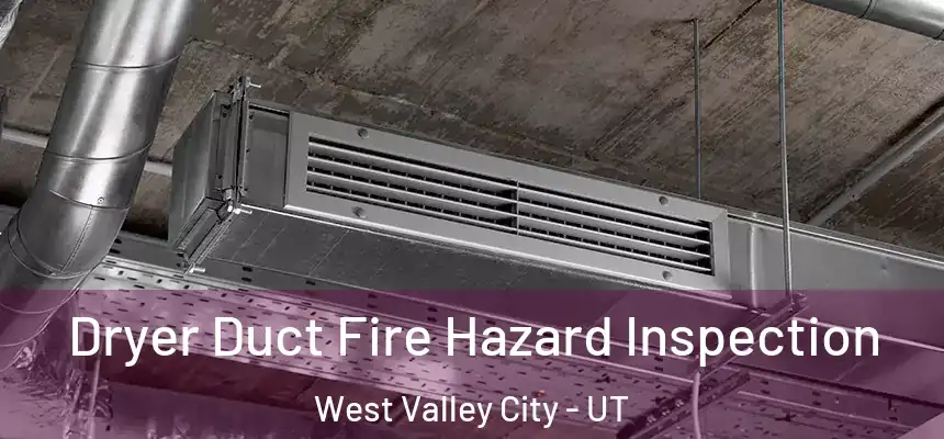 Dryer Duct Fire Hazard Inspection West Valley City - UT