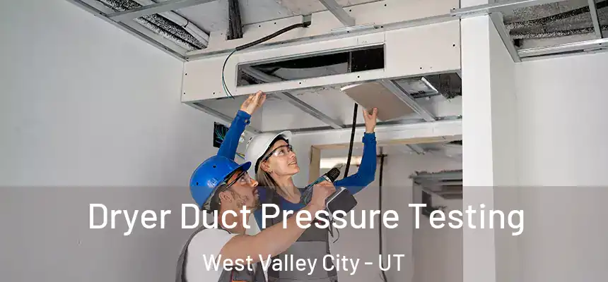 Dryer Duct Pressure Testing West Valley City - UT