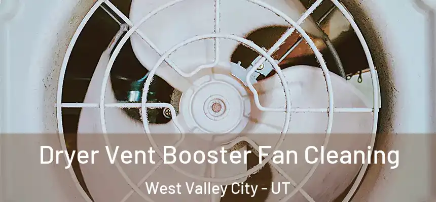 Dryer Vent Booster Fan Cleaning West Valley City - UT