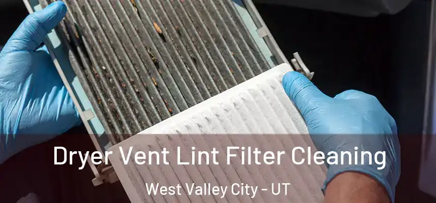 Dryer Vent Lint Filter Cleaning West Valley City - UT