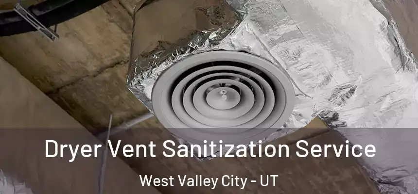 Dryer Vent Sanitization Service West Valley City - UT