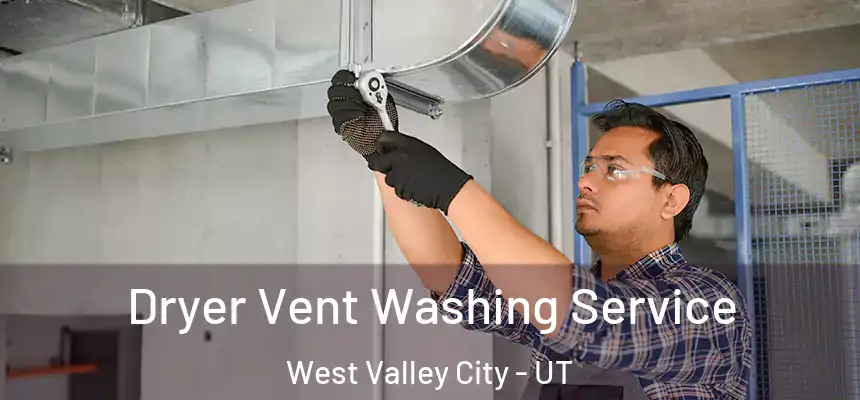 Dryer Vent Washing Service West Valley City - UT
