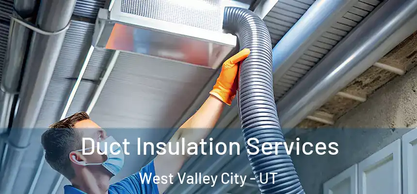 Duct Insulation Services West Valley City - UT