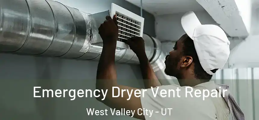 Emergency Dryer Vent Repair West Valley City - UT