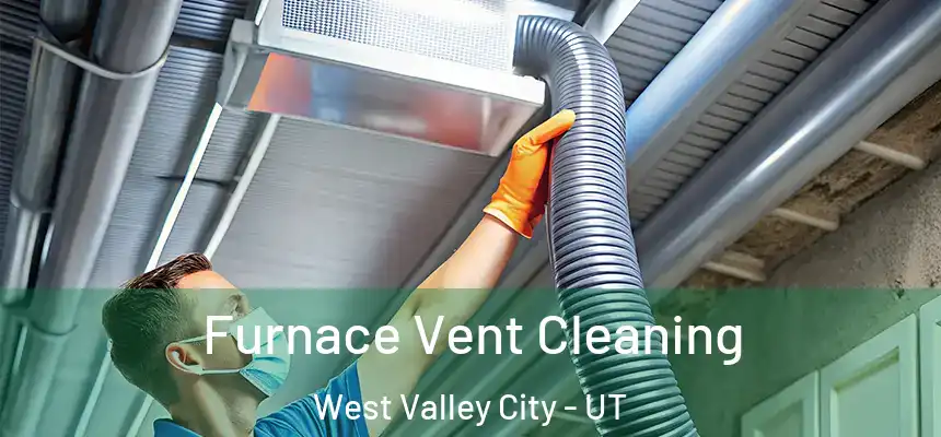 Furnace Vent Cleaning West Valley City - UT