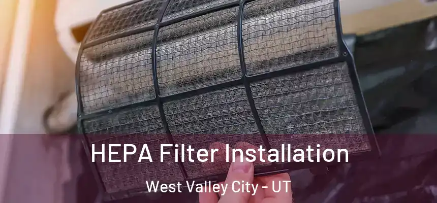 HEPA Filter Installation West Valley City - UT