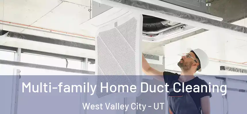 Multi-family Home Duct Cleaning West Valley City - UT