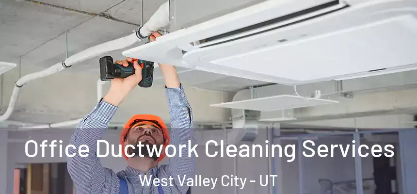 Office Ductwork Cleaning Services West Valley City - UT