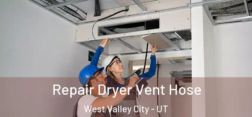 Repair Dryer Vent Hose West Valley City - UT
