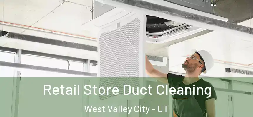 Retail Store Duct Cleaning West Valley City - UT