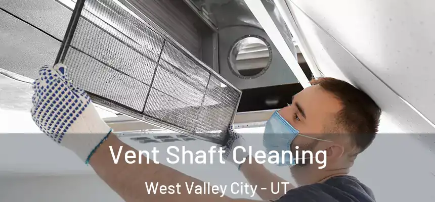 Vent Shaft Cleaning West Valley City - UT