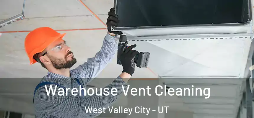 Warehouse Vent Cleaning West Valley City - UT
